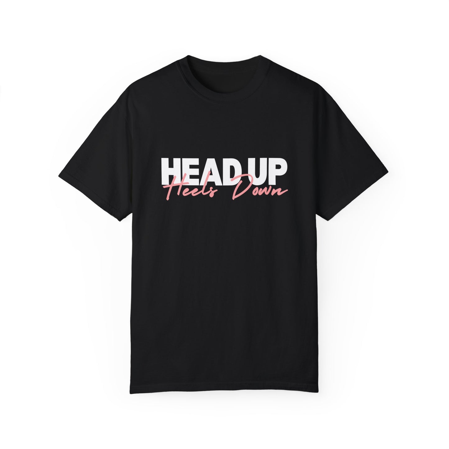 Head Up, Heels Down T-shirt