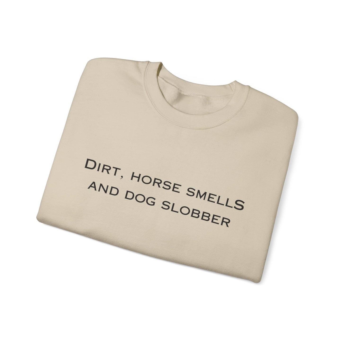 Dirt, Horse Smells and Dog Slobber Crewneck Sweatshirt