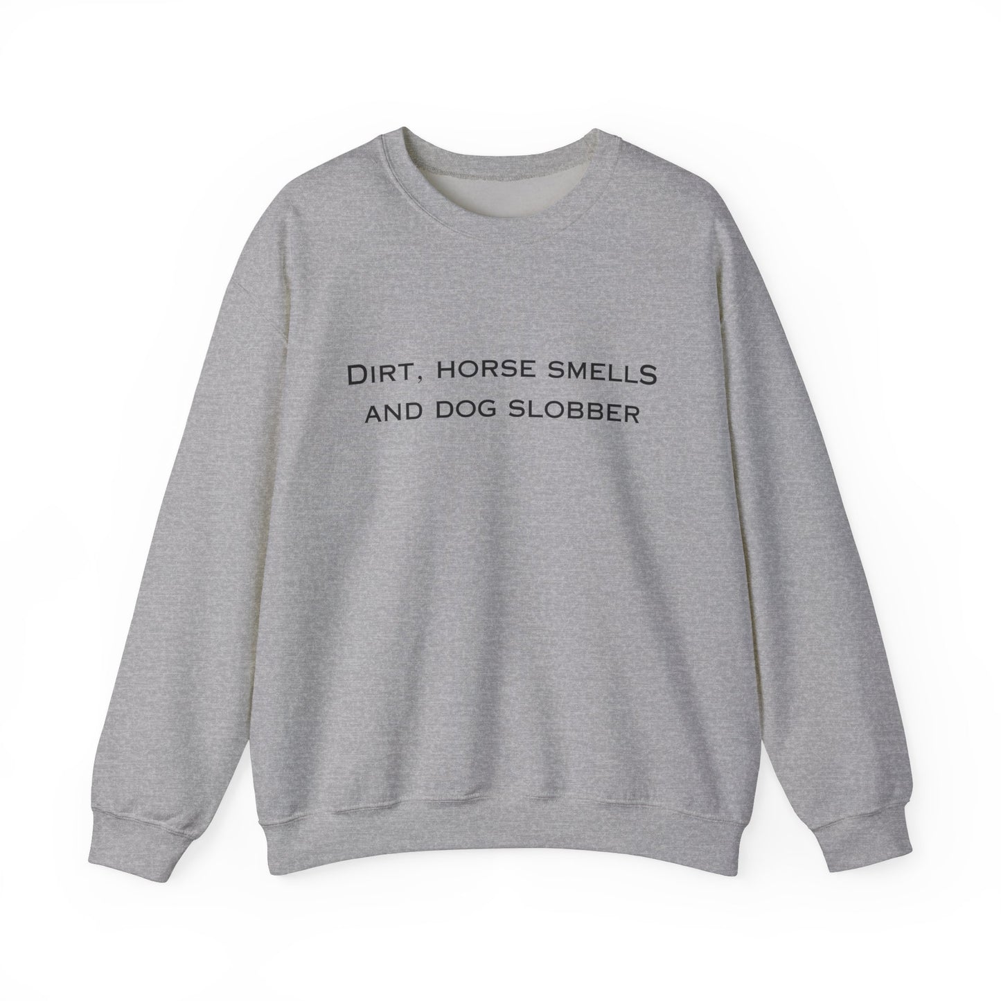 Dirt, Horse Smells and Dog Slobber Crewneck Sweatshirt